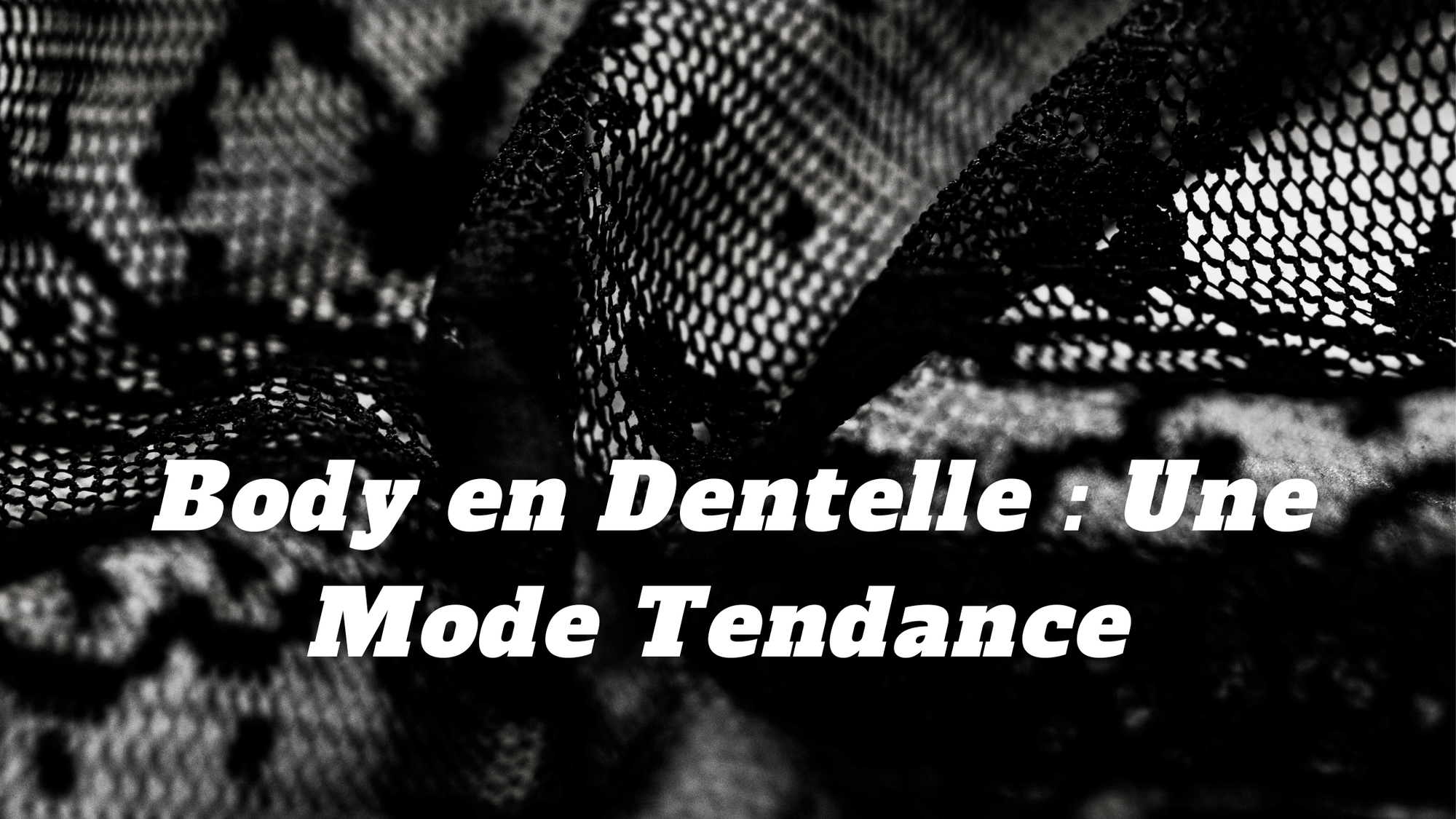 Body en Dentelle : Une Mode Tendance