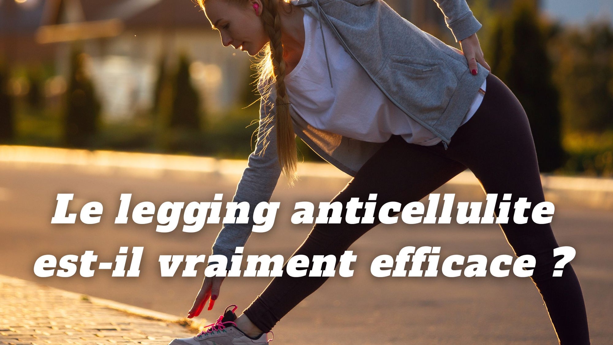 Le legging anticellulite est-il vraiment efficace ?
